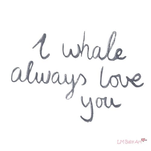 Muursticker tekst: I whale always love you