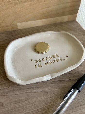 Décoration - Vide poches - Porte bijoux - Argile sans cuisson - "Because I'm Happy" 6