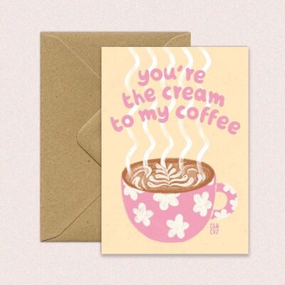 Cream to my coffee | A6, gourmet postcard, quote