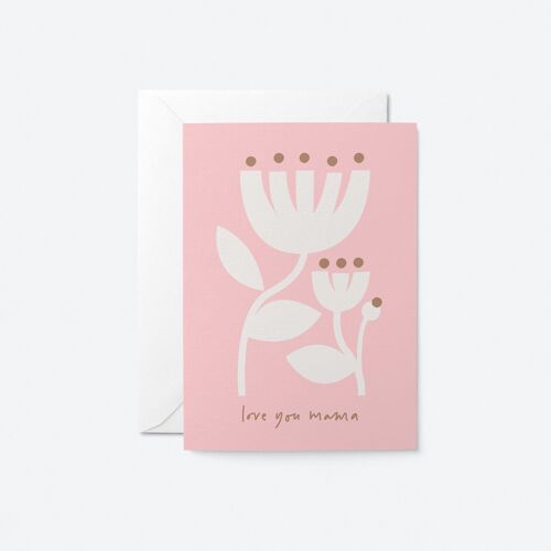 Love you mama - Mother's Day greeting card