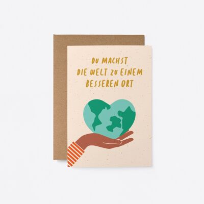 Du machst die Welt zu einem besseren Ort - German greeting card