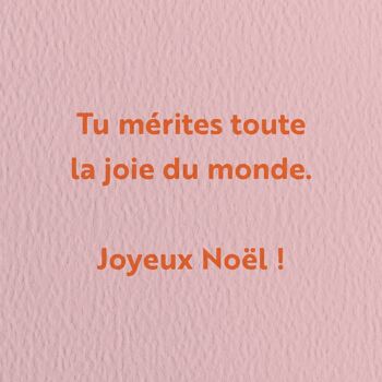 Tu mérites toute la joie du monde. Joyeux Noël ! - Carte de voeux 2