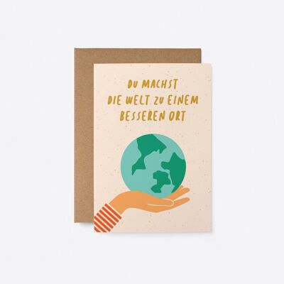 Du machst die Welt zu einem besseren Ort - deutsche Grußkarte