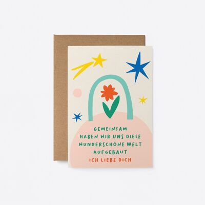 Gemeinsam haben wir uns diese wunderschöne Welt aufgebaut. Ich liebe dich - German greeting card