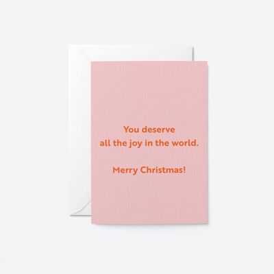 You deserve all the joy in the world. Merry Christmas! - Greeting card