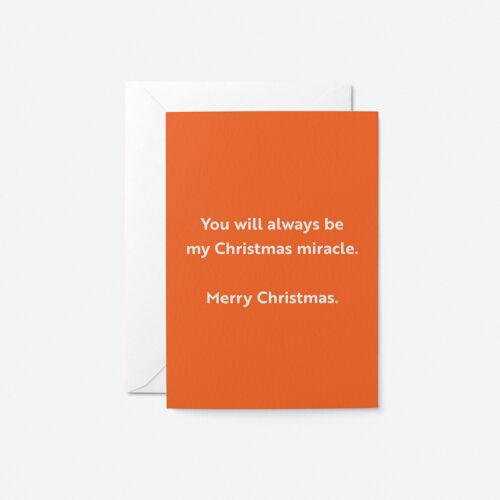 You will always be my Christmas miracle. Merry Christmas - Greeting card