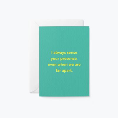 I always sense your presence - Love & Friendship greeting card