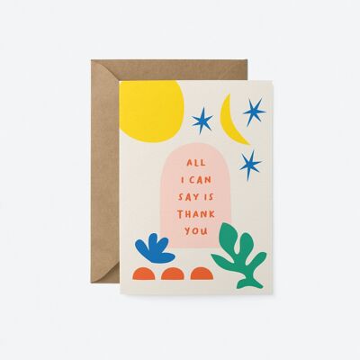 All I can say is - Thank you greeting card