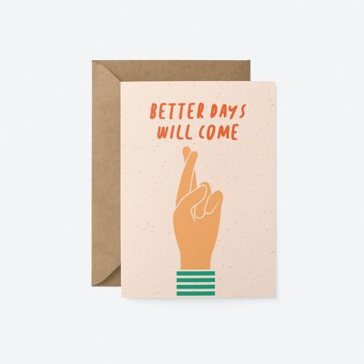 Better days will come - Friendship Greeting card
