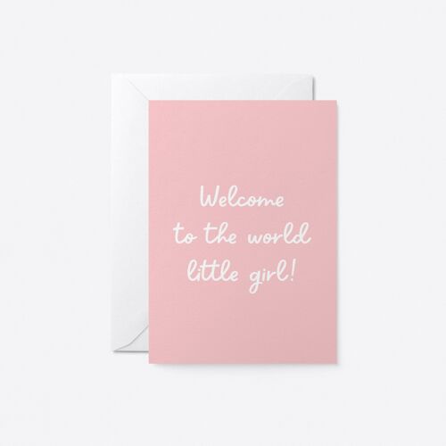 Welcome to the world little girl! - Baby greeting card