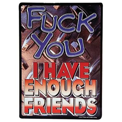 I Have Enough Friends - Tin Sign, Gag Gift - Novelty Gifts