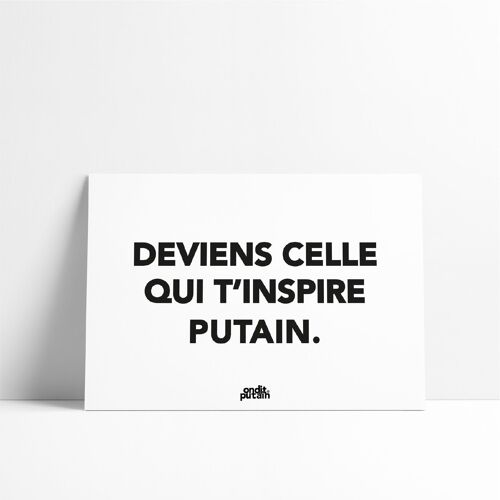 A5 - Deviens celle qui t'inspire putain.