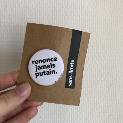 Badge - Renonce jamais putain.