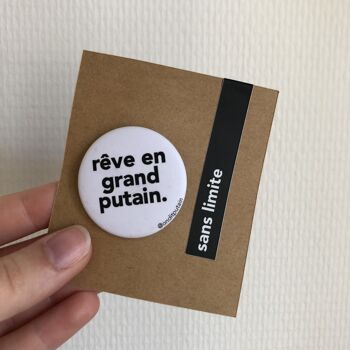 Badge - Rêve en grand putain. 2