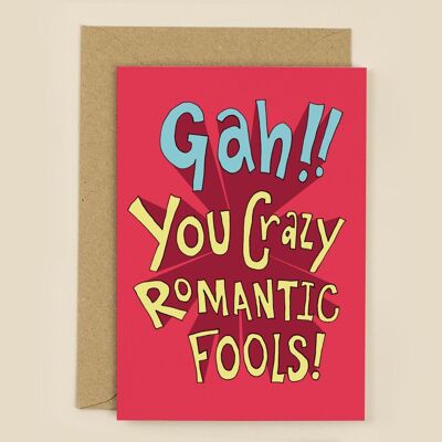 Gah, You Crazy Romantic Fools Card