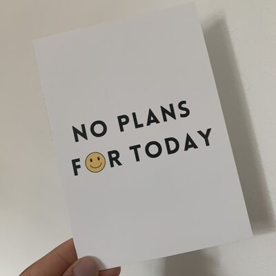 NO PLANS FOR TODAY - POSTCARD