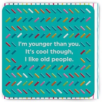 Funny Birthday Card - Younger Than You