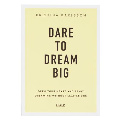 Dare to dream big by kristina karlsson: your dream life starts here series, book 1