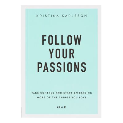 Follow your passions by kristina karlsson: your dream life starts here series, book 2