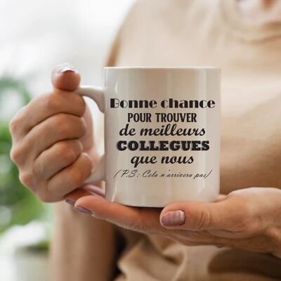 Mug " Bonne chance pour trouver de meilleurs collègues que nous"