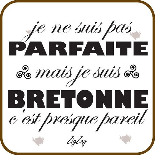 Dessous de verre " Je ne suis pas parfaite, mais je suis Bretonne, c'est presque pareil"