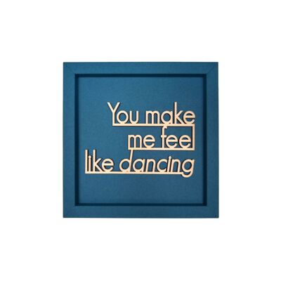 YOU MAKE ME FEEL LIKE DANCING - picture card wooden lettering