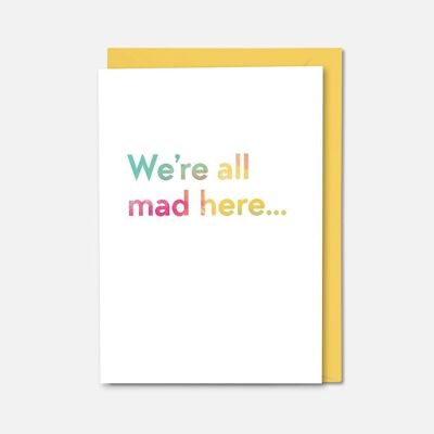 We're all mad here Alice in Wonderland quote colourful card