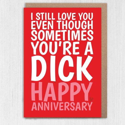 I still love you even though you’re a dick anniversary card