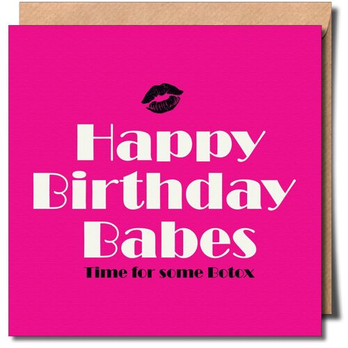 Happy Birthday Babes Time For Some Botox. Fun and Humorous Birthday Card.