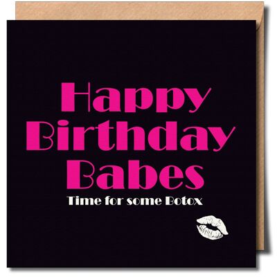 Happy Birthday Babes Time For Some Botox. Fun and Humorous Birthday Card.