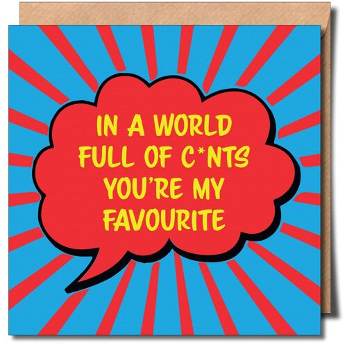 In a World Full Of C*nts You’re My Favourite. Fun and Humorous Greeting Card.