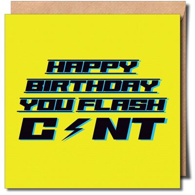 Happy Birthday You Flash C*nt. Fun and Humorous Birthday Card.