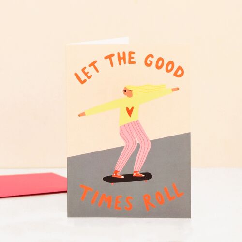 Let The Good Times Roll Greeting Card | Birthday Card | Celebration | Skateboarder Card | Cards For Her | Blank Greetings Card |