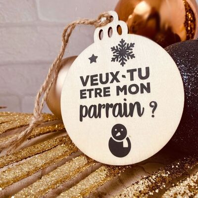 Boule de Noël en bois - Veux-tu être mon parrain