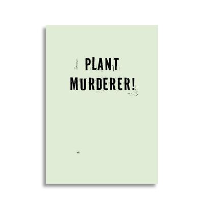 Plant murderer!