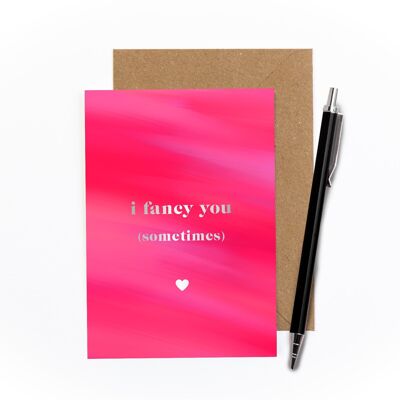 I Fancy You (Sometimes) Foiled Card