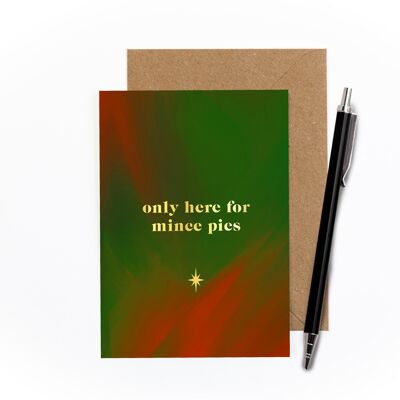 Only Here For Mince Pies Foiled Card