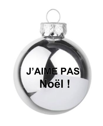 Boule de Noel "J'aime pas Noel" argent