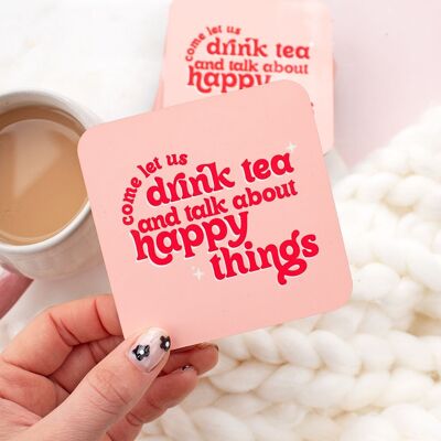 Vieni, beviamo il tè e parliamo di cose felici. Sottobicchiere