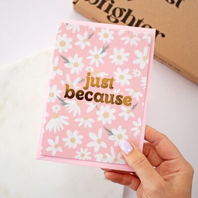 Tarjeta de felicitación Daisy Just Because Foil A6