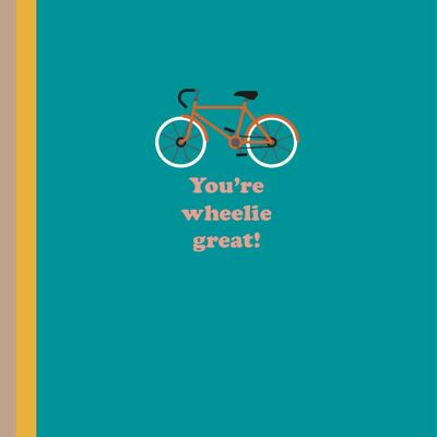 You're wheelie great greetings card