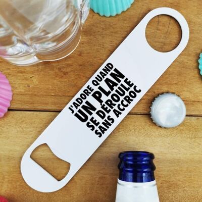 Kitchen bottle opener "I love it when a plan goes smoothly"