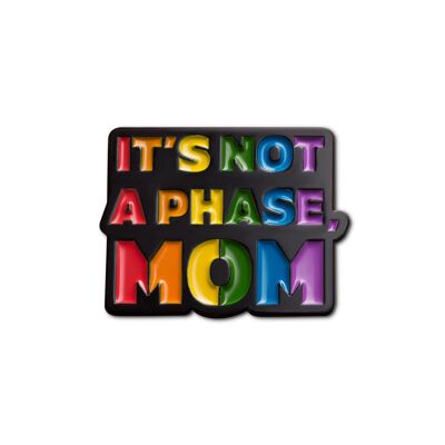 Emaille Pin „It's Not A Phase Mom“