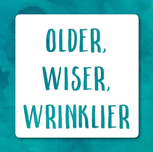 Older wiser wrinklier birthday greetings card