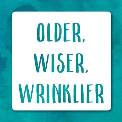 Older wiser wrinklier birthday greetings card