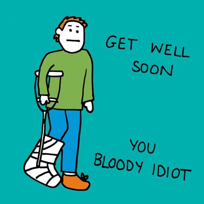 Get well you bloody idiot greetings card