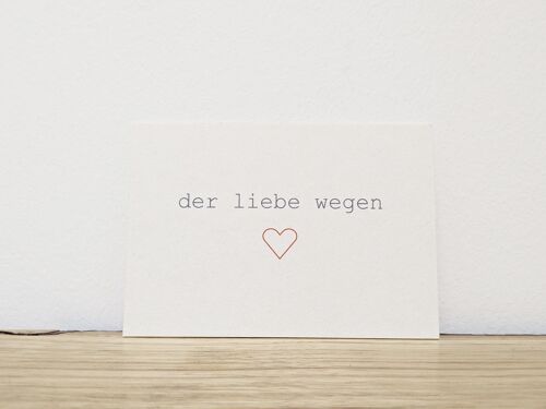 Mini Din A7 Postkarte "der Liebe wegen" - als kleine Aufmerksamkeit oder LiebesBrief auf fester Holzschliffpappe gedruckt