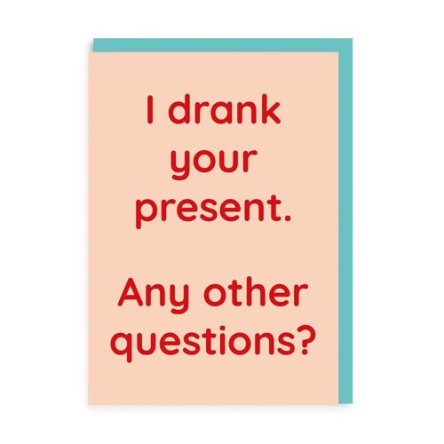 I Drank Your Present Greeting Card (7338)