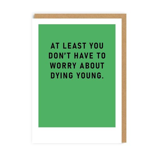 Dying Young Birthday Card (9236)