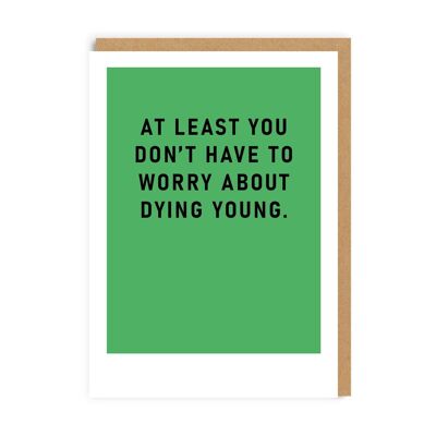 Dying Young Birthday Card (9236)